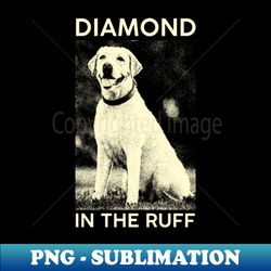 Diamond in the Ruff - Instant Sublimation Digital Download