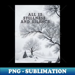 all is stillness and silence - Artistic Sublimation Digital File