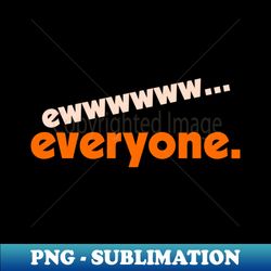 Ew...Everyone ))(( I Hate People FML Anti Social Design - Retro PNG Sublimation Digital Download