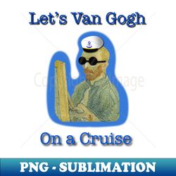 Van Gogh on a Cruise 1 - Artistic Sublimation Digital File
