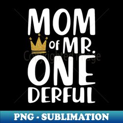 Mom of MrOnederful Mothers Day - Artistic Sublimation Digital File