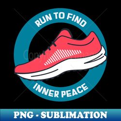 Run To Find Inner Peace Running - Instant PNG Sublimation Download