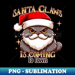 Santa Claws is coming to town Cat in a Santa Hat - Signature Sublimation PNG File