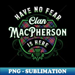 Funny Scottish Clan MacPherson Tartan Have No Fear - PNG Transparent Sublimation File