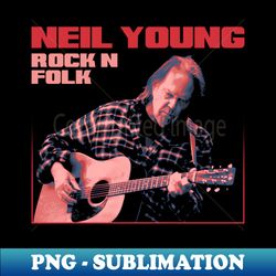 Neil Young Rock n Folk - Unique Sublimation PNG Download