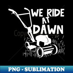 We Ride At Dawn - Lawn Mower 1