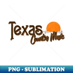 Texas Country Music 1 - Special Edition Sublimation PNG File