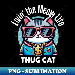 Livin' the Meow Life - Thug Cat