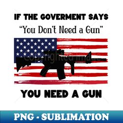 If The Government Says - Exclusive Sublimation Digital File