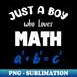 Just a boy who loves math - Exclusive PNG Sublimation Download