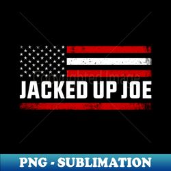 Jacked Up Joe Funny Quote - Elegant Sublimation PNG Download