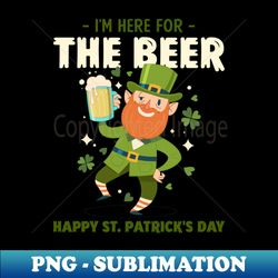 I'm here for the beer - PNG Transparent Sublimation File