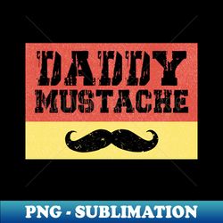 Daddy mustache vintage design - Aesthetic Sublimation Digital File