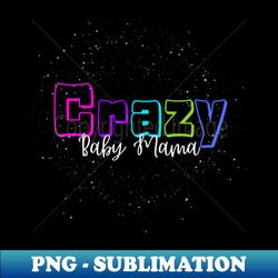 crazy baby mama - signature sublimation png file