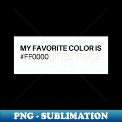 My Favorite Color is FFOOOO - PNG Transparent Sublimation Design