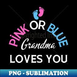 Pink Or Blue Grandma Loves You - PNG Sublimation Digital Download