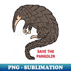 Save The Pangolin - Instant PNG Sublimation Download