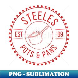 Steeles Pots and Pans - PNG Transparent Sublimation File