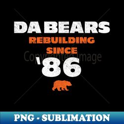 Da Bears - Rebuilding Since '86