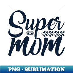 super mom for mother gift for mom birthday gift for mother mothers day gifts mothers day mommy mom mother happy mothers