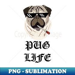 Pug life - PNG Transparent Sublimation File