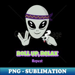 Alien Roll Up Relax Repeat Design - Exclusive Sublimation Digital File