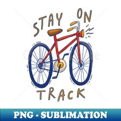 Stay On Track - Premium Sublimation Digital Download