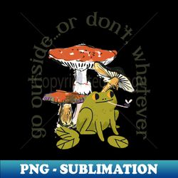 Go Outside...or don't, whatever Frog and Mushrooms - High-Quality PNG Sublimation Download