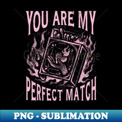 MY PERFECT MATCH - Aesthetic Sublimation Digital File