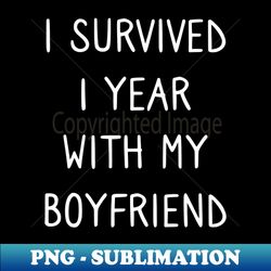i survived 1 year with my boyfriend - one year anniversary gift for girlfriend- anniversary gifts - exclusive sublimatio