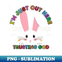 JUST OUT HERE TRUSTING GOD RABBIT - Aesthetic Sublimation Digital File