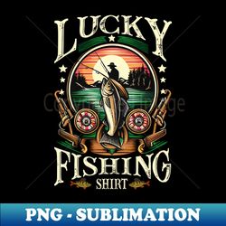 Lucky Fishing Shirt For A Fisherman - Unique Sublimation PNG Download