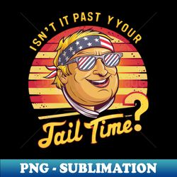 Isn't it past your jail time - Digital Sublimation Download File