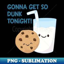 Gonna Get Dunk - Instant PNG Sublimation Download