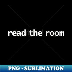 Read the Room - Instant PNG Sublimation Download