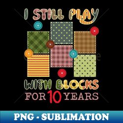 i still play with blocks tee blocks quilt top cute quilt patterns tee cute blocks outfit gift for quilter - trendy subli