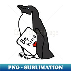 Cute Penguin Says Be Kind - Professional Sublimation Digital Download