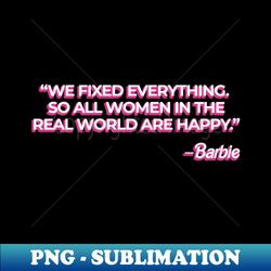 We fixed everything so all women in the real world are happy - High-Quality PNG Sublimation Download
