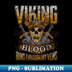 Viking Blood Runs Through My Veins - PNG Transparent Sublimation Design