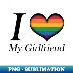 I Heart My Girlfriend Lesbian Pride Typography with Rainbow Heart - Elegant Sublimation PNG Download
