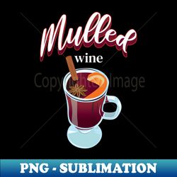 Gift for Gluhwine and Mulled Wine Drinkers Mulled Wine - High-Resolution PNG Sublimation File