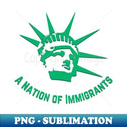 A Nation of Immigrants - PNG Transparent Digital Download File for Sublimation