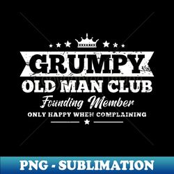 funny old man grumpy old man club funny saying - high-resolution png sublimation file