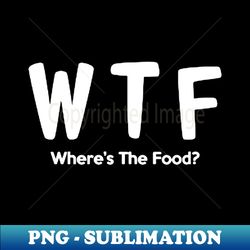 Where's The Food - Exclusive Sublimation Digital File