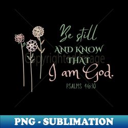 christian bible verse be still and know that i am god. - creative sublimation png download