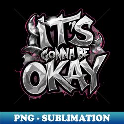 It's Gonna Be Okay - Instant Sublimation Digital Download