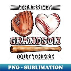 that's my grandson out there baseball grandma - elegant sublimation png download