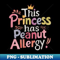 This Princess's Peanut Allergy Alert - Stylish Sublimation Digital Download
