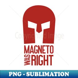 Magneto was right - Artistic Sublimation Digital File