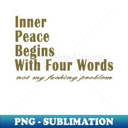 Inner Peace Begins With Four Words Womens - Digital Sublimation Download File